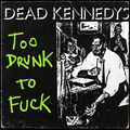 Dead Kennedys – Too Drunk to Fuck 7-inch vinyl cover